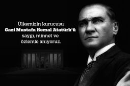 Ülkemizin kurucusu Gazi Mustafa Kemal Atatürk’ü saygı, minnet ve özlemle anıyoruz.