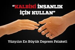“KALBİNİ İNSANLIK İÇİN KULLAN!”