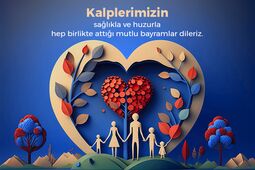 Kalplerimizin sağlıkla ve huzurla hep birlikte attığı mutlu bayramlar dileriz.