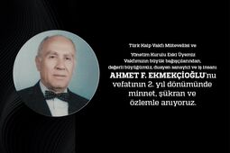 Ahmet F. Ekmekçioğlu’nu vefatının 2. yıl dönümünde minnet, şükran ve özlemle anıyoruz